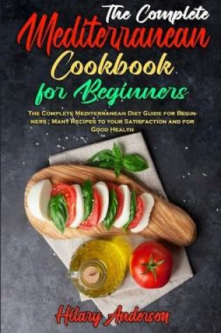 Cover of The Complete Mediterranean Cookbook For Beginners