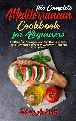 Book cover for The Complete Mediterranean Cookbook For Beginners