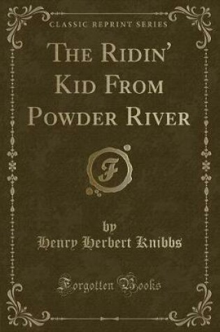 Cover of The Ridin' Kid from Powder River (Classic Reprint)