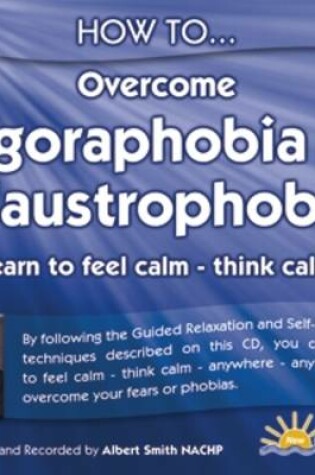 Cover of How to Overcome Agoraphobia and Claustrophobia