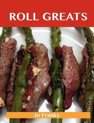 Book cover for Roll Greats: Delicious Roll Recipes, the Top 100 Roll Recipes