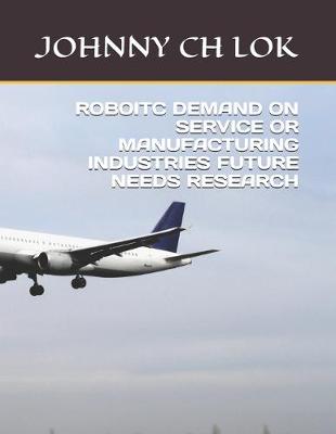 Book cover for Roboitc Demand on Service or Manufacturing Industries Future Needs Research