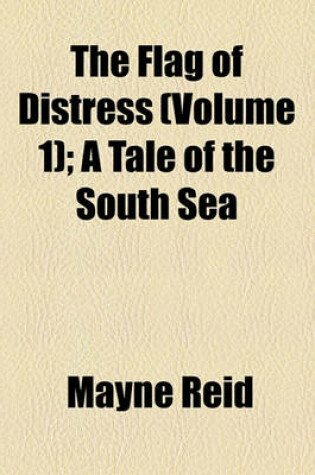 Cover of The Flag of Distress (Volume 1); A Tale of the South Sea