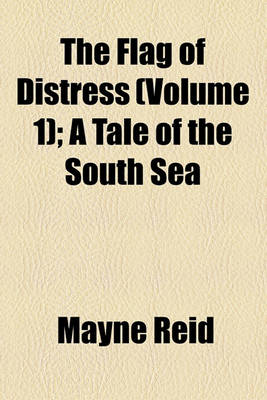 Book cover for The Flag of Distress (Volume 1); A Tale of the South Sea