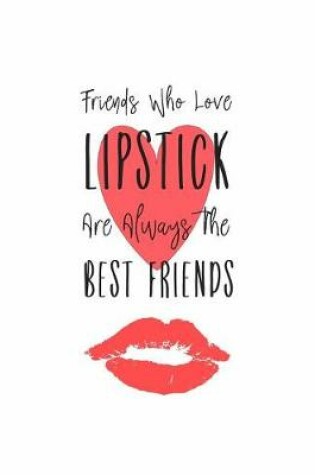 Cover of Friends Who Love Lipstick are Always the Best Friends