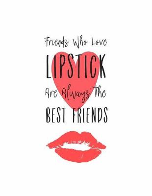 Book cover for Friends Who Love Lipstick are Always the Best Friends