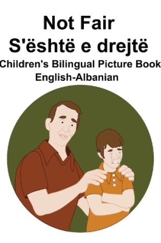 Cover of English-Albanian Not Fair / S'është e drejtë Children's Bilingual Picture Book