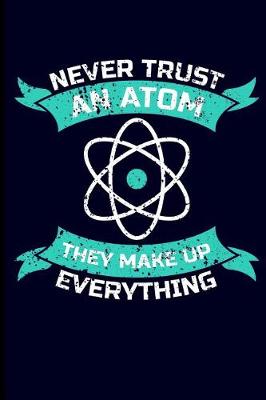 Book cover for Never Trust an Atom They Make Up Everything