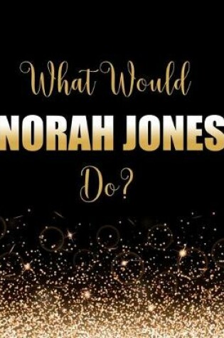 Cover of What Would Norah Jones Do?