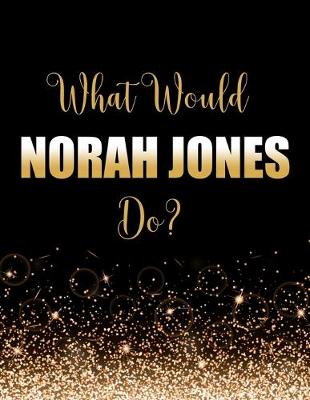 Book cover for What Would Norah Jones Do?