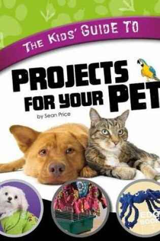 Cover of The Kids' Guide to Projects for Your Pet