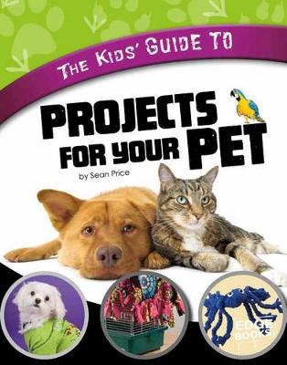 Cover of The Kids' Guide to Projects for Your Pet