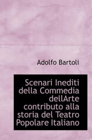Cover of Scenari Inediti Della Commedia Dellarte Contributo Alla Storia del Teatro Popolare Italiano