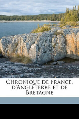 Cover of Chronique de France, D'Angleterre Et de Bretagne Volume 01