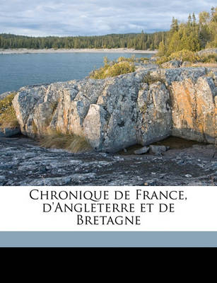 Book cover for Chronique de France, D'Angleterre Et de Bretagne Volume 01