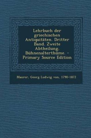 Cover of Lehrbuch Der Griechischen Antiquitaten. Dritter Band. Zweite Abtheilung. Buhnenalterthume. (Primary Source)