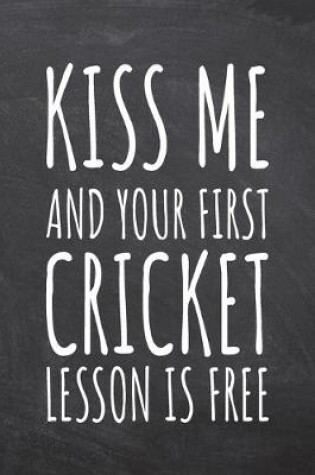 Cover of Kiss Me And Your First Cricket Lesson is Free