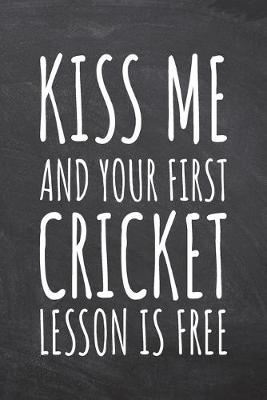 Book cover for Kiss Me And Your First Cricket Lesson is Free