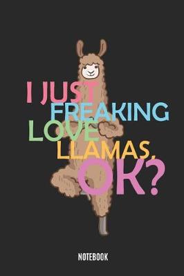 Book cover for I Just Freaking Love Llamas, Ok? Notebook