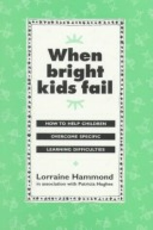 Cover of When Bright Kids Fail : How to Help Children Overcome Specific Learning Difficulties