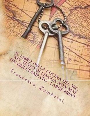 Book cover for Il Libro Della Cucina del Sec. XIV, Testo Di Lingua Non Mai Fin Qui Stampato