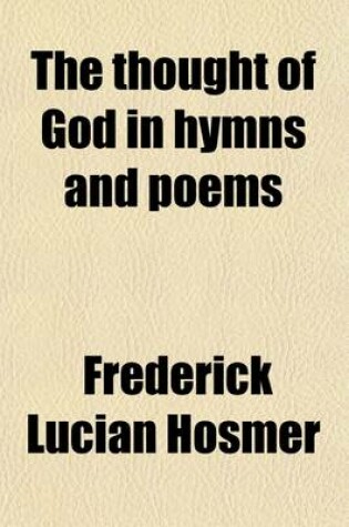 Cover of The Thought of God in Hymns and Poems (Volume 1-3); Three Series in One