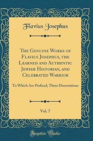 Cover of The Genuine Works of Flavius Josephus, the Learned and Authentic Jewish Historian, and Celebrated Warrior, Vol. 7