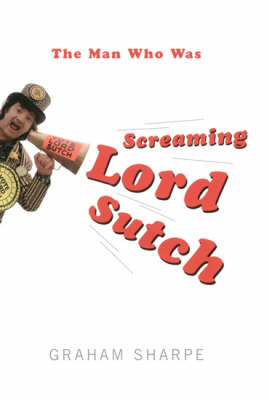 Book cover for The Man Who Was Screaming Lord Sutch