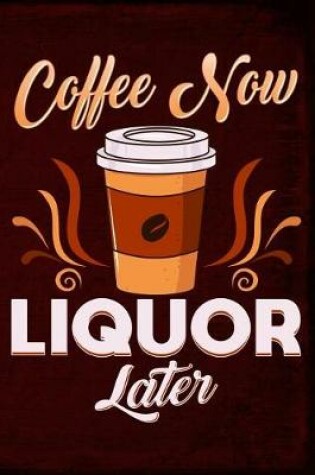 Cover of Coffee Now Liquor Later