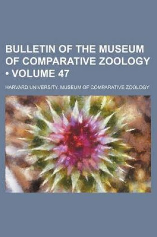 Cover of Bulletin of the Museum of Comparative Zoology (Volume 47)