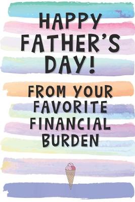 Book cover for Happy Father's Day from Your Favorite Financial Burden