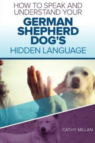 Cover of How to Speak and Understand Your German Shepherd Dog's Hidden Language