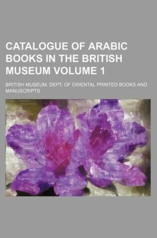 Cover of Catalogue of Arabic Books in the British Museum Volume 1