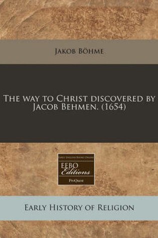 Cover of The Way to Christ Discovered by Jacob Behmen. (1654)