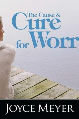 Cover of The Cause and Cure for Worry