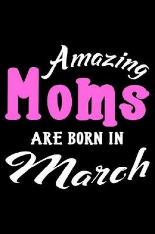 Cover of Amazing Moms Are Born In March