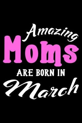 Book cover for Amazing Moms Are Born In March