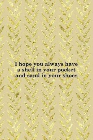 Cover of I Hope You Always Have A Shell In Your Pocket And Sand In Your Shoes