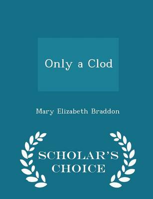Book cover for Only a Clod - Scholar's Choice Edition