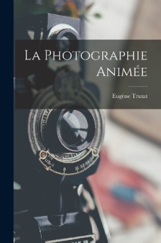 Cover of La Photographie Animée