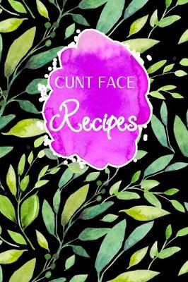 Book cover for Cunt Face Recipes