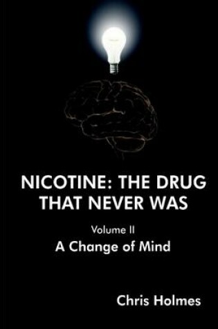 Cover of Nicotine: The Drug That Never Was (Volume Ii) a Change of Mind