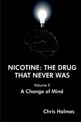 Book cover for Nicotine: The Drug That Never Was (Volume Ii) a Change of Mind