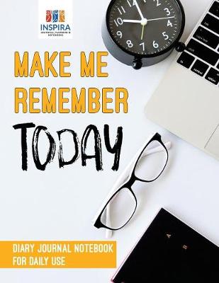 Book cover for Make Me Remember Today Diary Journal Notebook for Daily Use