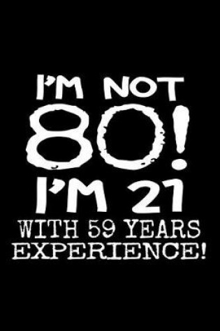 Cover of I'm not 80! I'm 21 with 59 years experience.