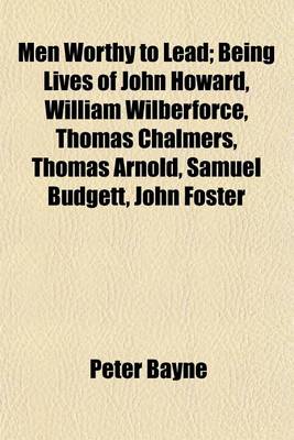 Book cover for Men Worthy to Lead; Being Lives of John Howard, William Wilberforce, Thomas Chalmers, Thomas Arnold, Samuel Budgett, John Foster