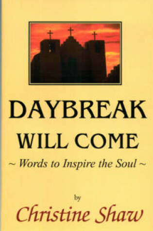 Cover of Daybreak Will Come, Words to Inspire the Soul....
