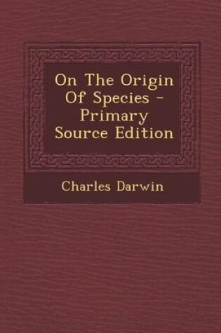 Cover of On the Origin of Species - Primary Source Edition