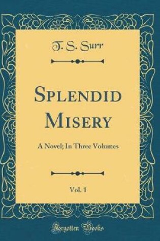 Cover of Splendid Misery, Vol. 1: A Novel; In Three Volumes (Classic Reprint)