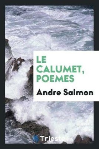 Cover of Le Calumet, Poemes